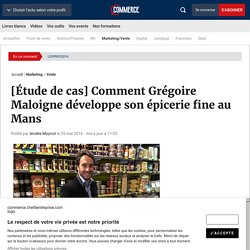 [Étude de cas] Comment Grégoire Maloigne développe son épicerie fine au Mans