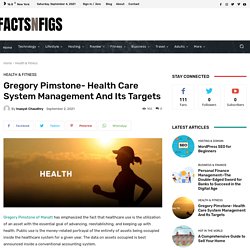 Gregory Pimstone- Health Care System Management And Its Targets