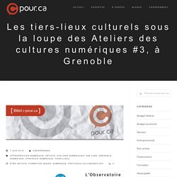 Cpour.ca à Grenoble pour les Ateliers des cultures numériques #3