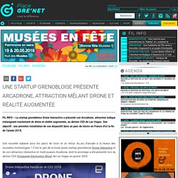 12/05/ 2018 Une startup grenobloise présente Arcadrone, attraction mêlant drone et réalité augmentée