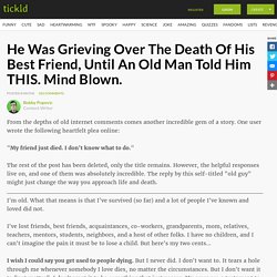 He Was Grieving Over The Death Of His Best Friend, Until An Old Man Told Him THIS. Mind Blown.