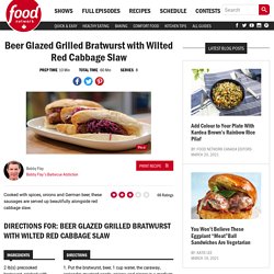 Beer Glazed Grilled Bratwurst with Wilted Red Cabbage Slaw Recipes