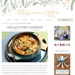 Grilled Corn Chowder — Three Many Cooks