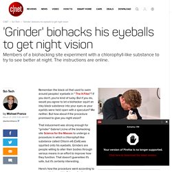 'Grinder' biohacks his eyeballs to get night vision - CNET