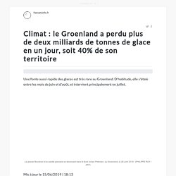 Climat : le Groenland a perdu plus de deux milliards de tonnes de glace en un jour, soit 40% de son territoire
