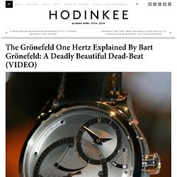 The Grönefeld One Hertz Explained By Bart Grönefeld: A Deadly Beautiful Dead-Beat (VIDEO)