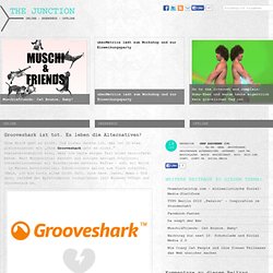 Grooveshark ist tot. Es leben die Alternativen! - TheJunction