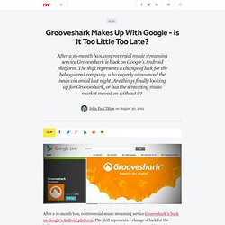 Grooveshark Makes Up With Google - Is It Too Little Too Late?