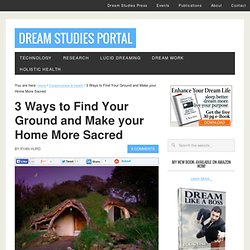 3 Ways to Find Your Ground and Make your Home More Sacred