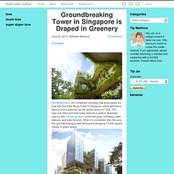 Groundbreaking Tower in Singapore is Draped in Greenery