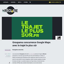 Groupama concurrence Google Maps avec le trajet le plus sûr