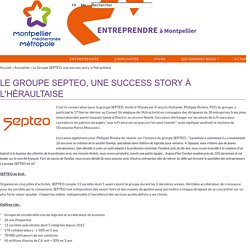 Le Groupe SEPTEO, une success story à l'héraultaise
