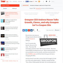 Groupon CEO Andrew Mason Talks Growth, Clones, and why Groupon isn’t a Coupon Site
