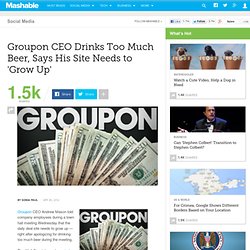 Groupon CEO Drinks Too Much Beer, Says His Site Needs to 'Grow Up'