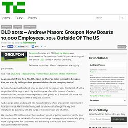 DLD 2012 – Andrew Mason: Groupon Now Boasts 10,000 Employees, 70% Outside Of The US