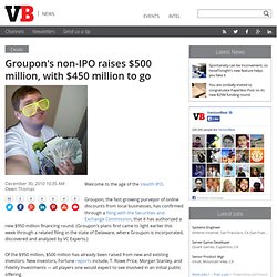 Groupon’s non-IPO raises $500 million, with $450 million to go