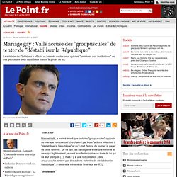 Mariage gay : Valls accuse des "groupuscules" de tenter de "déstabiliser la République"