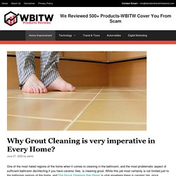 Why Grout Cleaning is very imperative in Every Home?