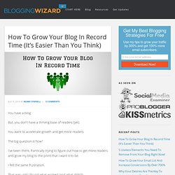 How To Grow Your Blog In Record Time - It’s Easier Than You Think