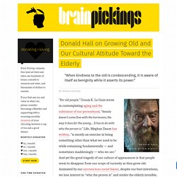 Donald Hall on Growing Old and Our Cultural Attitude Toward the Elderly