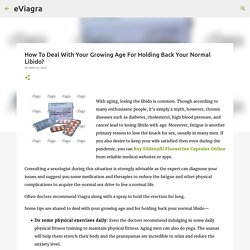 How To Deal With Your Growing Age For Holding Back Your Normal Libido?