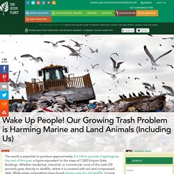 Wake Up People! Our Growing Trash Problem is Harming Marine and Land Animals (Including Us)