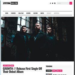 GROWTH // Release First Single Off Their Debut Album