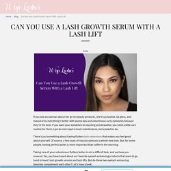 Can You Use a Lash Growth Serum With a Lash Lift - Wisp Lashes Lounge