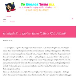 To Engage Them All: Grudgeball.. a Review Game Where Kids Attack!