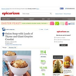 Onion Soup with Loads of Thyme and Giant Gruyère Crostini Recipe at Epicurious