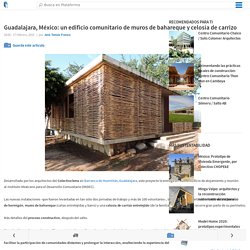 Guadalajara, México: un edificio comunitario de muros de bahareque y celosía de carrizo