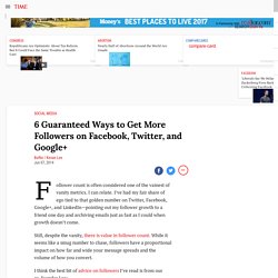 6 Guaranteed Ways to Get More Followers on Facebook, Twitter, and Google+