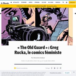 « The Old Guard » : Greg Rucka, le comics féministe