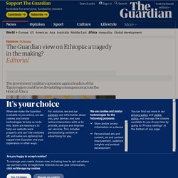 The Guardian view on Ethiopia: a tragedy in the making?