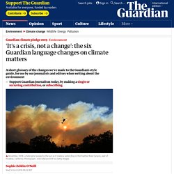 'It's a crisis, not a change': the six Guardian language changes on climate matters