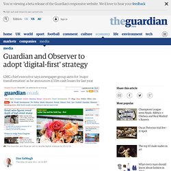 Guardian and Observer to adopt 'digital-first' strategy