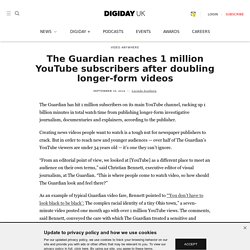 The Guardian reaches 1 million YouTube subscribers after doubling longer-form videos