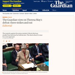 The Guardian view on Theresa May’s defeat: three strikes and out
