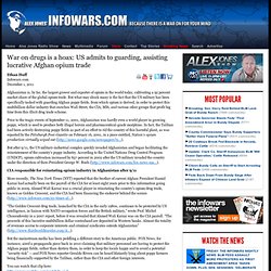 » War on drugs is a hoax: US admits to guarding, assisting lucrative Afghan opium trade Alex Jones