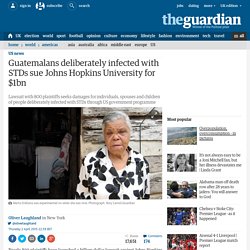Guatemalans deliberately infected with STDs sue Johns Hopkins University for ...