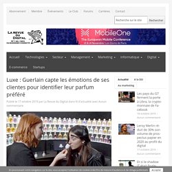 Luxe : Guerlain capte les émotions de ses clientes pour identifier leur parfum préféré