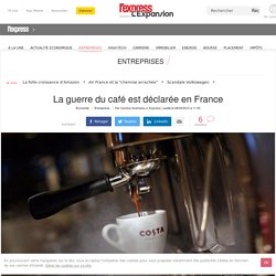 La guerre du café est déclarée en France - L'Express L'Expansion