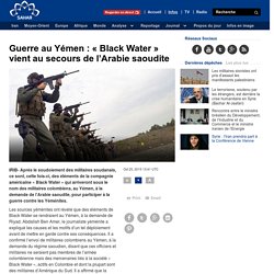 Guerre au Yémen : « Black Water » vient au secours de l’Arabie saoudite
