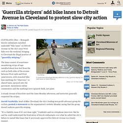 'Guerrilla stripers' add bike lanes to Detroit Avenue in Cleveland to protest slow city action
