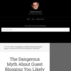 The Guest Blogging Myth You Likely Believe