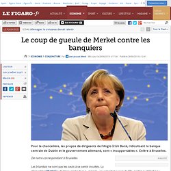Le coup de gueule de Merkel contre les banquiers
