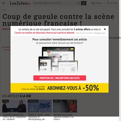 Coup de gueule contre la scène numérique française ! - Les Echos