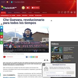Che Guevara, revolucionario para todos los tiempos
