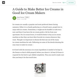 A Guide to Make Better Ice Creams in Good Ice Cream Makers