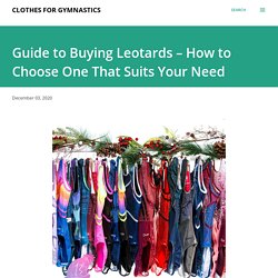 Guide to Buying Leotards – How to Choose One That Suits Your Need